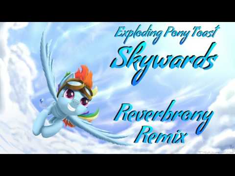 ExplodingPonyToast - Skywards - Reverbrony Remix