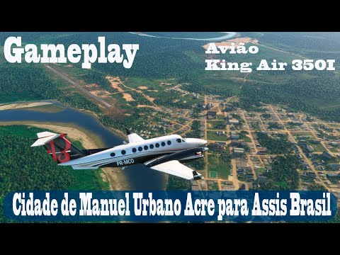 MICROSOFT FLIGHT SIMULATOR 2020 Gameplay Avião King Air 350I Manuel Urbano Acre para Assis Brasil