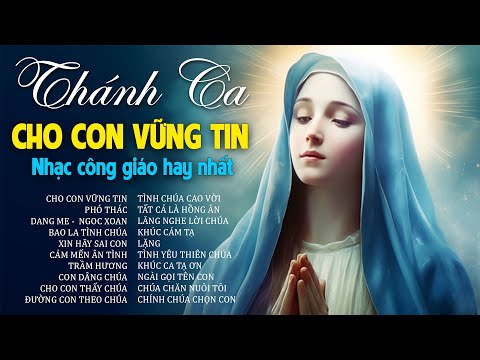 Thánh Ca Cầu Xin Bình An Hay Nhất, CHO CON VỮNG TIN, Nhạc Thánh Ca Công Giáo KHÔNG QUẢNG CÁO