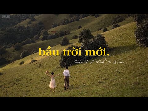 [Lyrics] Bầu Trời Mới - DaLAB ft. Minh Tốc & Lam