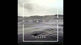 D W N T W N - Vance Joy &quot;Riptide&quot; (cover)