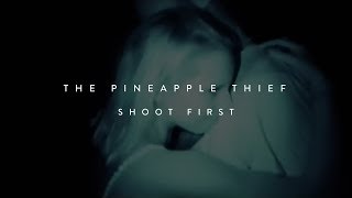 The Pineapple Thief - Shoot First (from Tightly Unwound)