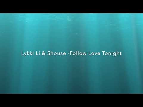 Lykki Li & Shouse -Follow Love Tonight