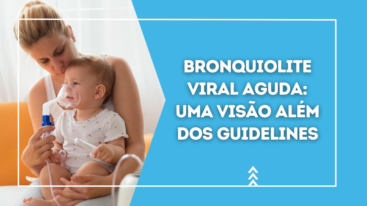 Bronquiolite viral aguda: uma visão além dos guidelines
