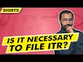 🟩Is it Necessary to File ITR? (last date approaching) #shorts