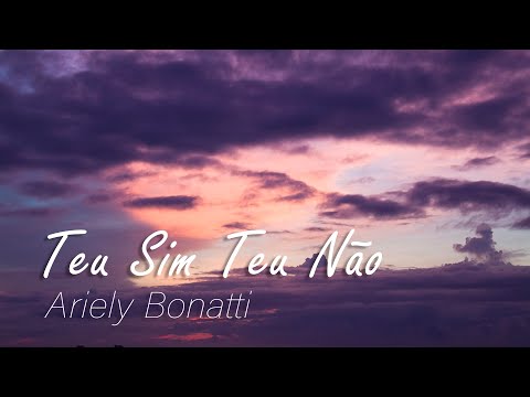 Teu Sim, Teu Não - Ariely Bonatti