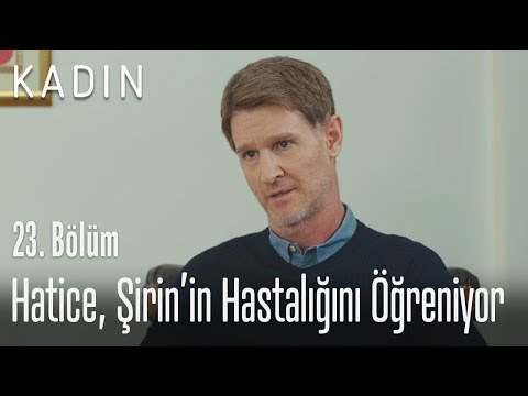 Hatice, Şirin'in hastalığını öğreniyor - Kadın 23. Bölüm