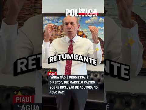 “Água não é promessa. É direito”, diz Marcelo Castro sobre inclusão de adutora no Novo PAC