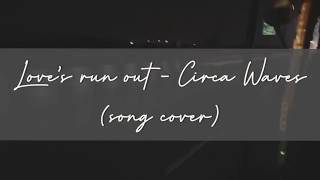 Love&#39;s Run Out - Circa Wave (cover)