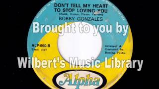 DON'T TELL MY HEART TO STOP LOVING YOU - Bobby Gonzales
