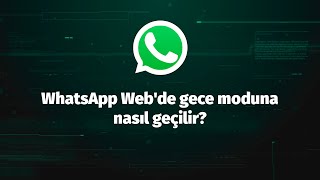 WhatsApp Web'de gece moduna nasıl geçilir?