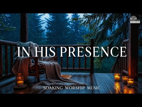 IN HIS PRESENCE - Soothing Worship Instrumental for Prayer, Devotion, and Peace with Nature Sounds