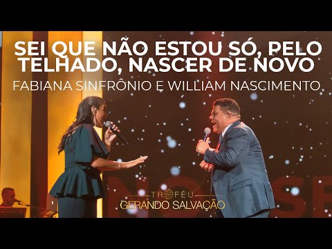 Fabiana Sinfrônio e William Nascimento - Sei que não estou só, Pelo Telhado, Nascer de Novo