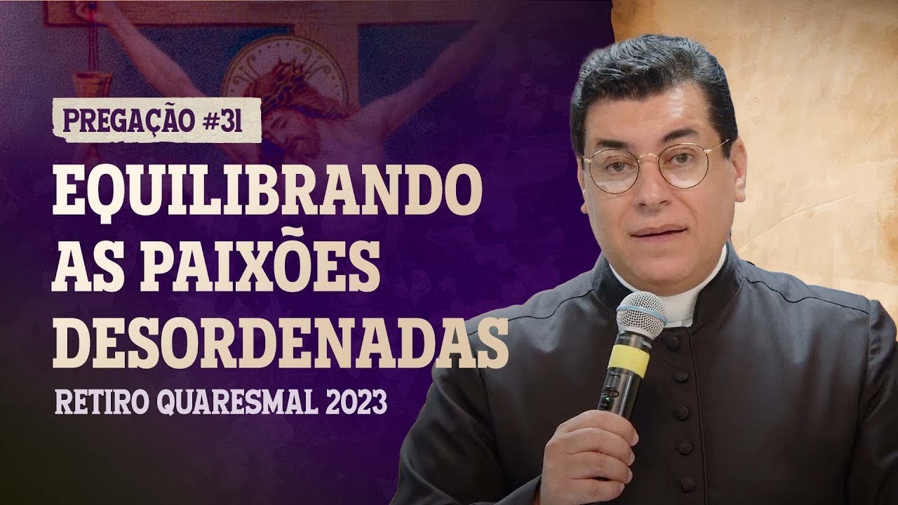 Pregação: Equilibrando as paixões desordenadas - PADRE CHRYSTIAN SHANKAR