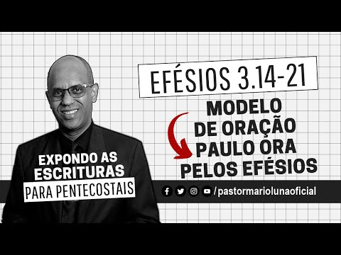 Modelo de Oração - Paulo ora pelos Efesios - Efésios 3.14-21 - Expondo as Escrituras