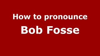 How to pronounce Bob Fosse