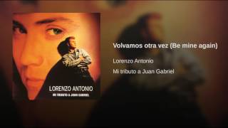 Lorenzo Antonio Volvamos Otra Vez Be mine again