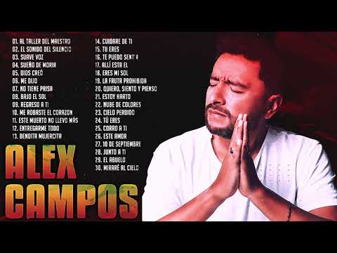 LO MEJOR DE ALEX CAMPOS EN ADORACIÓN - ALEX CAMPOS SUS MEJORES EXITOS MIX - 30 GRANDES EXITOS
