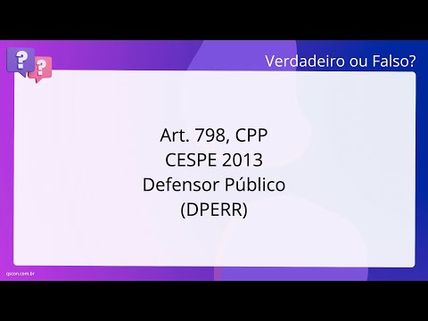 QScon Direito: [Art. 798, CPP] CESPE 2013 - Defensor Público (DPE-RR)