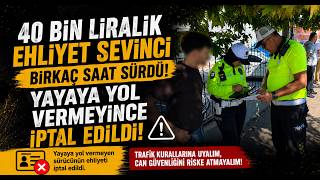 40 Bin Liralık Ehliyet Sevinci Birkaç Saat Sürdü Yayaya Yol Vermeyince İptal Edildi
