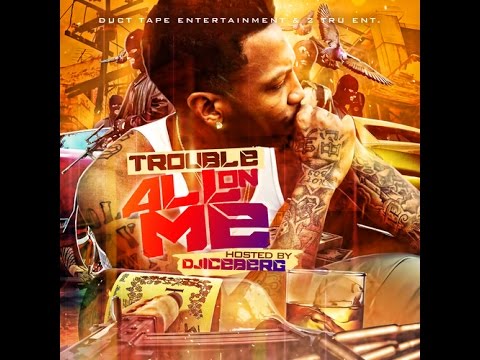 Trouble (@TroubleDTE) - All On Me [full mixtape]