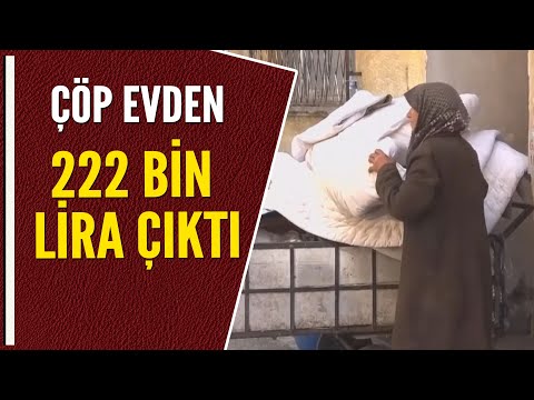 ÇÖP EVDEN 222 BİN LİRA ÇIKTI