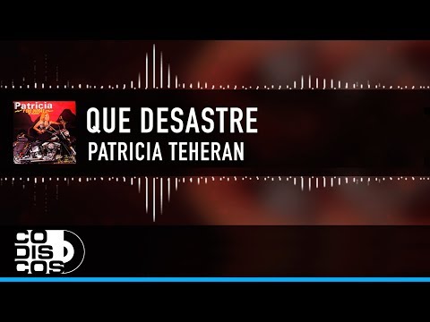 Que Desastre, Patricia Teherán, Vídeo Letra