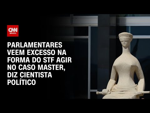 Parlamentares veem excesso do STF no caso do Banco Master, diz cientista político | CNN PRIME TIME