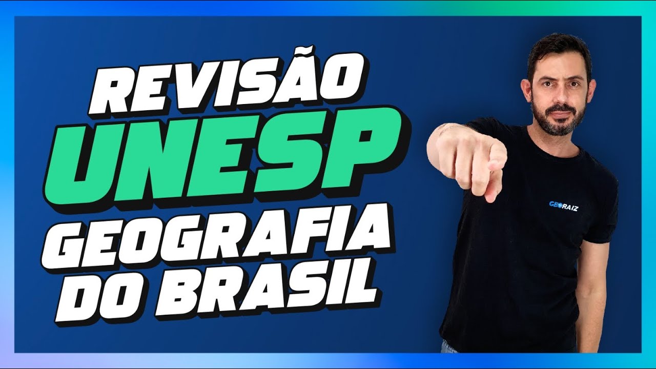 REVISÃO UNESP 2025: GEOGRAFIA DO BRASIL