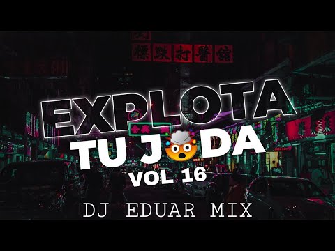 🔥EXPLOTA TU JODA VOL 16 - DJ EDUAR MIX 2021🔥