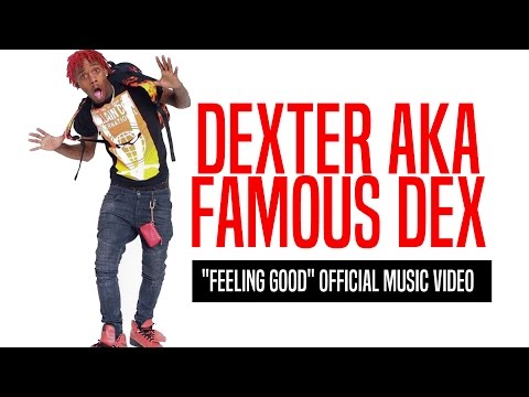 Dexter aka Famous Dex "Feeling Good" | Official Music Video