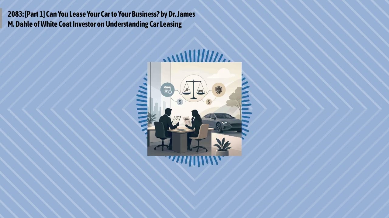2083: [Part 1] Can You Lease Your Car to Your Business? by Dr. James M. Dahle of White Coat...