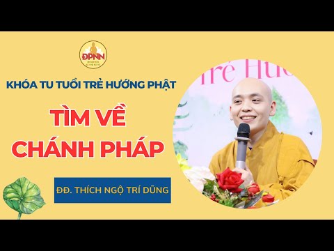 Tìm về chánh pháp - Thầy Ngộ Trí Dũng giảng Tuổi trẻ hướng Phật