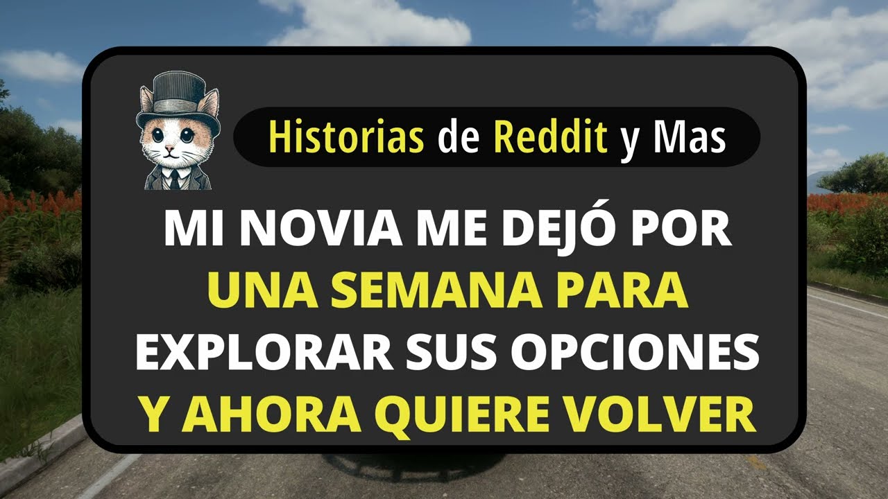 Mi novia me dejó por una semana para explorar sus opciones y ahora quiere volver Historias de Reddit