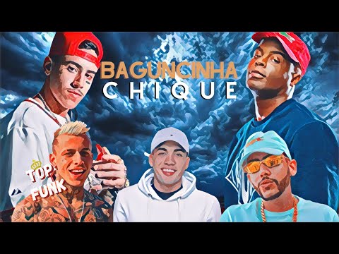 BAGUNCINHA CHIQUE - MC's PH, IG, MENOR DA VG, LUGU, BRISOLA, KELVINHO, PEDRINHO, LUKINHAS ZKM
