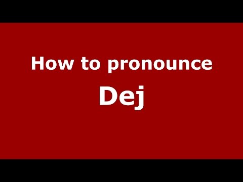 How to pronounce Dej