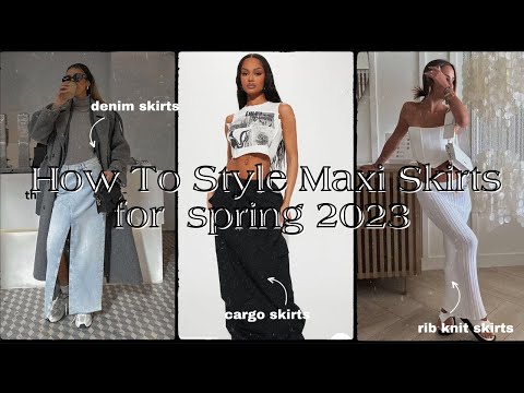 How To Style Maxi Skirts For Spring 2023