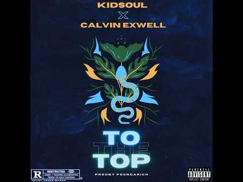 Kidsoul - To The Top ft. Calvin Exwell (Produced by PoorDaRich)