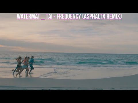 Watermät _ TAI - Frequency (AsphaltX Remix)