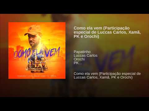Como ela vem (Participação especial de Luccas Carlos, Xamã, PK e Orochi)