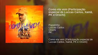 Como ela vem (Participação especial de Luccas Carlos, Xamã, PK e Orochi)