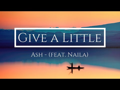 Ash & Naila - Give a Little - Lyrics