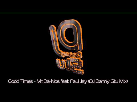 Mr. Da-Nos feat. Paul Jay - Good Times (DJ Danny Stu Mix)