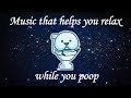 Music That Makes You Poop | How To Relax When You Poop | Constipation Relief | Butt Talks TV