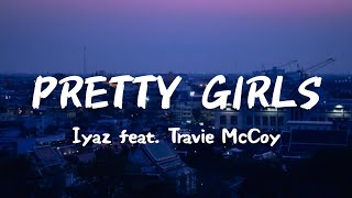 Pretty Girls (Lyrics) - Iyaz (feat. Travie McCoy)