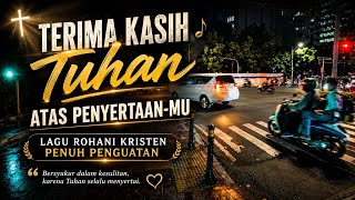Download lagu TERIMA KASIH TUHAN ATAS PENYERTAAN-MU | LAGU ROHANI KRISTEN PENUH PENGUATAN mp3