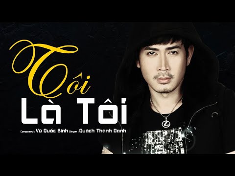 Tôi Là Tôi - Quách Thành Danh [ Video Official ]