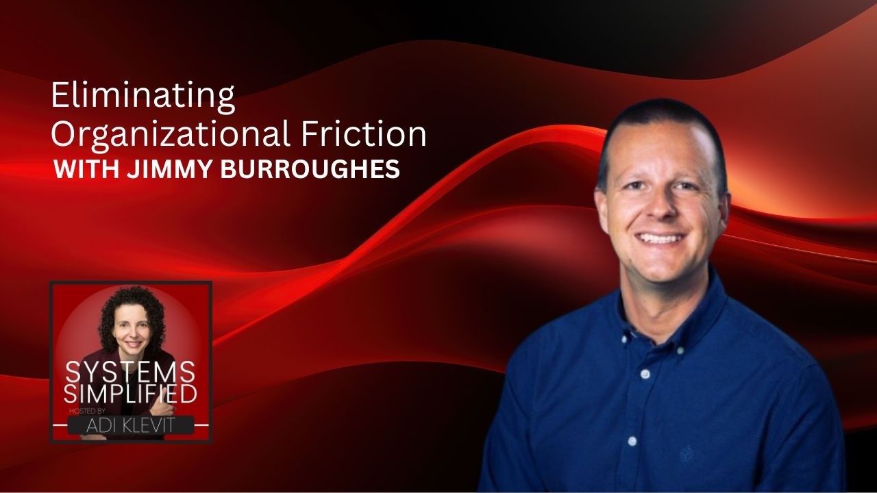 Eliminating Organizational Friction With Jimmy Burroughes on Systems Simplified