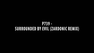 P739 - Surrounded By Evil (Zardonic Remix)