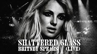 Britney Spears - Shattered Glass (Live Concept)